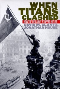 cover of the book When Titans Clashed: How the Red Army Stopped Hitler (Modern War Studies)