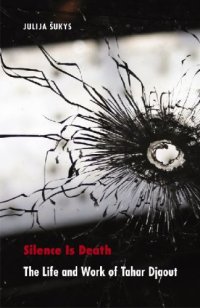 cover of the book Silence Is Death: The Life and Work of Tahar Djaout (France Overseas: Studies in Empire and D)