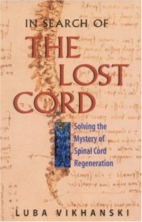 cover of the book In Search of the Lost Cord: Solving the Mystery of Spinal Cord Regeneration