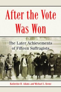 cover of the book After the Vote Was Won: The Later Achievements of Fifteen Suffragists