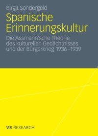 cover of the book Spanische Erinnerungskultur: Die Assmann'sche Theorie des kulturellen Gedächtnisses und der Bürgerkrieg 1936-1939