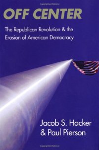 cover of the book Off Center: The Republican Revolution and the Erosion of American Democracy