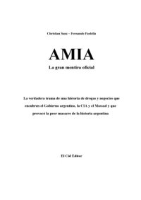 cover of the book Amia: La Gran Mentira Oficial: La verdadera trama de una historia que provoco la peor masacre de la historia argentina