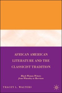 cover of the book African American Literature and the Classicist Tradition: Black Women Writers from Wheatley to Morrison