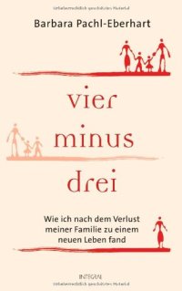 cover of the book Vier minus drei: Wie ich nach dem Verlust meiner Familie zu einem neuen Leben fand