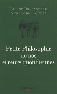 cover of the book Petite philosophie de nos erreurs quotidiennes : Comment nous trompons-nous ?