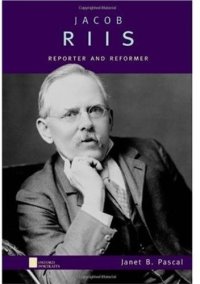 cover of the book Jacob Riis: Reporter and Reformer (Oxford Portraits)