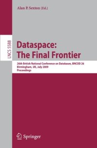 cover of the book Dataspace: The Final Frontier: 26th British National Conference on Databases, BNCOD 26, Birmingham, UK, July 7-9, 2009. Proceedings