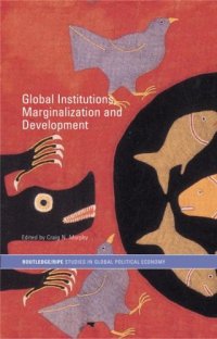 cover of the book Global Institutions, Marginalization and Development (Routledge Ripe Studies in Globalpolitical Economy)