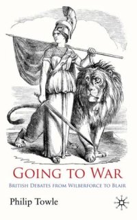 cover of the book Going to War: British Debates from Wilberforce to Blair