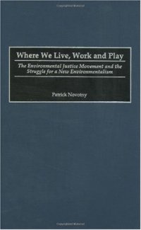 cover of the book Where We Live, Work and Play: The Environmental Justice Movement and the Struggle for a New Environmentalism (Praeger Series in Transformational Politics and Political Science)