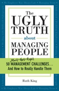 cover of the book The Ugly Truth about Managing People: 50 (Must-Get-Right) Management Challenges...And How to Really Handle Them