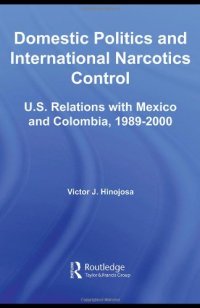 cover of the book Domestic Politics and International Narcotics Control: U.S. Relations with Mexico and Colombia, 1989-2000 (Studies in International Relations)