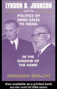 cover of the book Lyndon B. Johnson and the Politics of Arms Sales to Israel: In the Shadow of the Hawk (Israeli History, Politics, and Society)