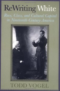 cover of the book Rewriting White: Race, Class, and Cultural Capital in Nineteenth-Century America