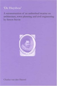 cover of the book De Huysbou: A Reconstruction of an Unfinished Treatise on Architecture, Town Planning and Civil Engineering by Simon Stevin