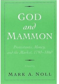 cover of the book God and Mammon: Protestants, Money, and the Market, 1790-1860