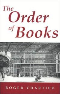 cover of the book The Order of Books: Readers, Authors, and Libraries in Europe Between the 14th and 18th Centuries