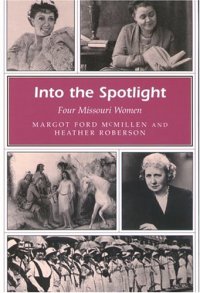 cover of the book Into The Spotlight: Four Missouri Women (Missouri Heritage Readers)