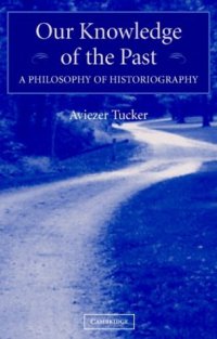 cover of the book Our Knowledge of the Past: A Philosophy of Historiography