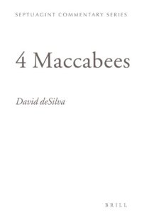 cover of the book 4 Maccabees: Introduction And Commentary on the Greek Text in Codex Sinaiticus (Septuagint Commentary Series,)