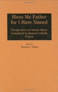 cover of the book Bless Me Father for I Have Sinned: Perspectives on Sexual Abuse Committed by Roman Catholic Priests