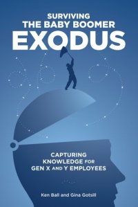 cover of the book Surviving the Baby Boomer Exodus: Capturing Knowledge for Gen X and Y Employees