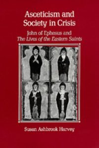 cover of the book Asceticism and Society in Crisis: John of Ephesus and The Lives of the Eastern Saints (Transformation of the Classical Heritage)