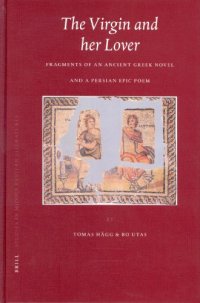 cover of the book The Virgin and Her Lover: Fragments of an Ancient Greek Novel and a Persian Epic Poem (Brill Studies in Middle Eastern Literatures) (Brill Studies in Middle Eastern Literatures)