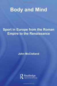 cover of the book Body and Mind: Sport in Europe from the Roman Empire to the Renaissance (Sport in the Global Society)