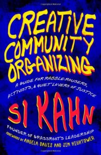 cover of the book Creative Community Organizing: A Guide for Rabble-Rousers, Activists, and Quiet Lovers of Justice