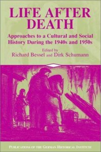 cover of the book Life after Death: Approaches to a Cultural and Social History of Europe During the 1940s and 1950s (Publications of the German Historical Institute)