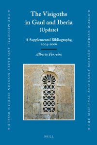 cover of the book The Visigoths in Gaul and Iberia: A Supplemental Bibliography, 2004-2006 (Medieval and Early Modern Iberian World)