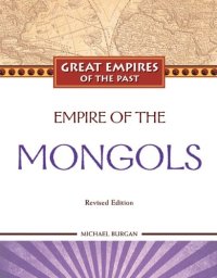 cover of the book Empire of the Mongols, Revised Edition (Great Empires of the Past)