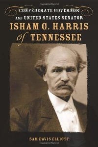 cover of the book Isham G. Harris of Tennessee: Confederate Governor and United States Senator (Southern Biography Series)