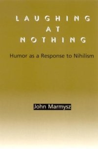 cover of the book Laughing at Nothing: Humor As a Response to Nihilism