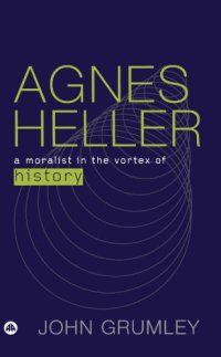 cover of the book Agnes Heller: A Moralist in the Vortex of History