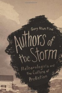 cover of the book Authors of the Storm: Meteorologists and the Culture of Prediction