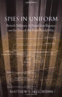 cover of the book Spies in Uniform: British Military and Naval Intelligence on the Eve of the First World War