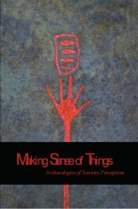 cover of the book Making Sense of Things: Archaeologies of Sensory Perception