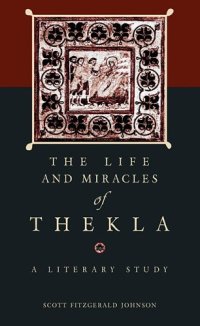 cover of the book The Life and Miracles of Thekla: A Literary Study (Hellenic Studies)