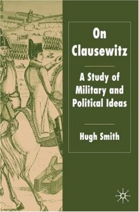 cover of the book On Clausewitz: A Study of Military and Political Ideas