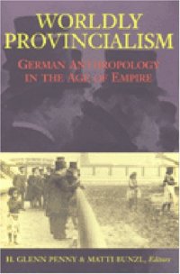 cover of the book Worldly Provincialism: German Anthropology in the Age of Empire (Social History, Popular Culture, and Politics in Germany)