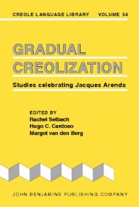 cover of the book Gradual Creolization: Studies celebrating Jacques Arends (Creole Language Library)