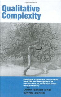 cover of the book Qualitative Complexity: Ecology, Cognitive Processes and the Re-Emergence of Structures in Post-Humanist Social Theory (International Library of Sociology)