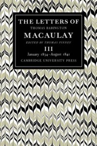 cover of the book The Letters of Thomas Babington MacAulay: Volume 3, January 1834-August 1841 (v. 3)