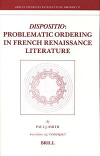 cover of the book Dispositio: Problematic Ordering In French Renaissance Literature (Brill's Studies In Intellectual History)