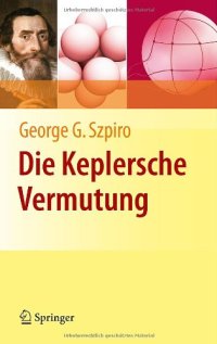 cover of the book Die Keplersche Vermutung: Wie Mathematiker ein 400 Jahre altes Ratsel losten