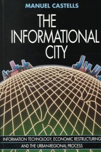 cover of the book The Informational City: Economic Restructuring and Urban Development