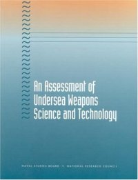 cover of the book An Assessment of Undersea Weapons Science and Technology